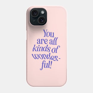 You Are All Kinds of Wonderful Phone Case