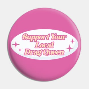 Support Your Local Drag Queen Pin