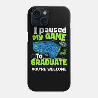 i paused my game to graduate funny Phone Case