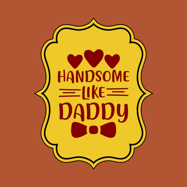 Handsome Like Daddy | Cute Kid's by KidsKingdom