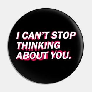 Can't Stop Thinking About You. Pin