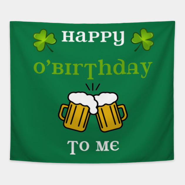 Happy O Birthday To Me St Patricks Day Birthday St Patricks Day