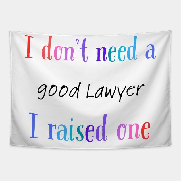 i dont need a good lawyer i raised one Tapestry by Love My..