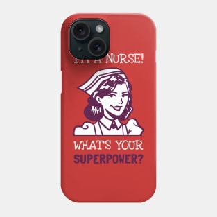 I'M A NURSE WHAT'S YOUR SUPERPOWER? Phone Case