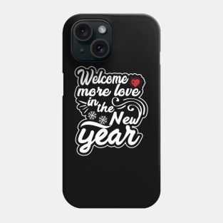 Welcome More love in the new year Phone Case