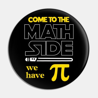 Come To The Math Side We Have Pi Math Pi Day Teacher Kids Pin