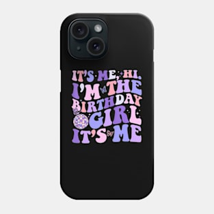 Its Me Hi Im The Birthday Girl Its Me Birthday Era Party Phone Case