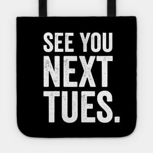 See You Next Tuesday - Funny Swearing Tote