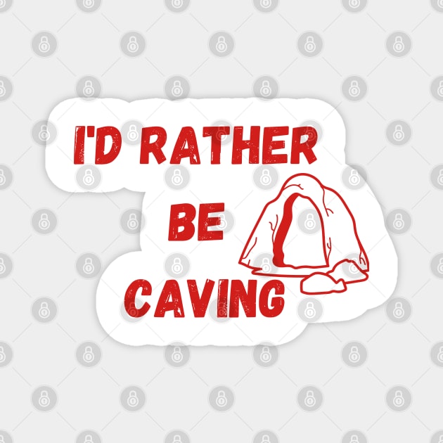 I'D RATHER  BE  CAVING Magnet by A&A