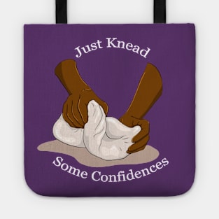 Just Knead Some Confidences - White Lettering Tote