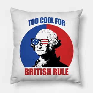 Too Cool For British Rule Pillow