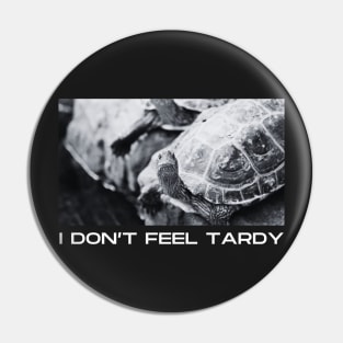 I Don't Feel Tardy Pin