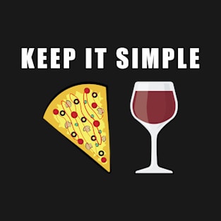 Keep It Simple - Pizza and Wine T-Shirt