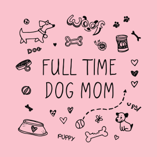 Full time dog mom, dog lover T-Shirt