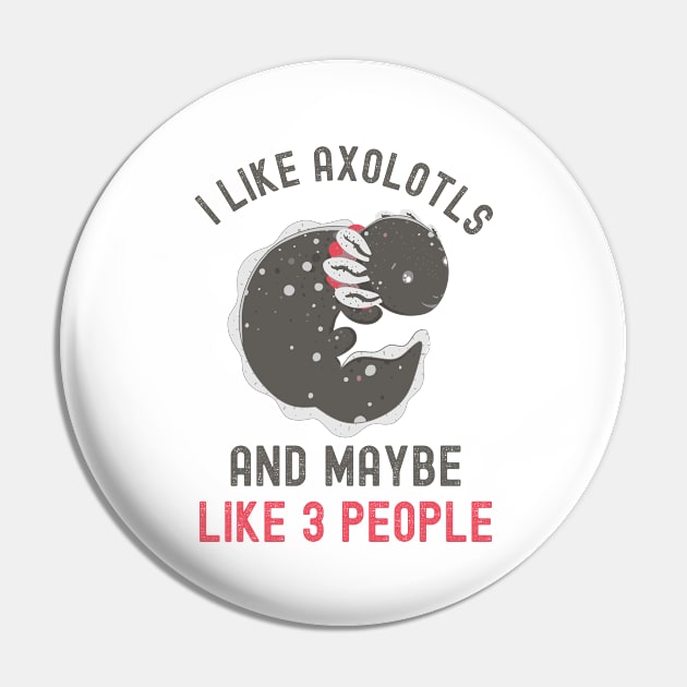 I Like Axolotls And Maybe Like 3 People Pin by Fabvity