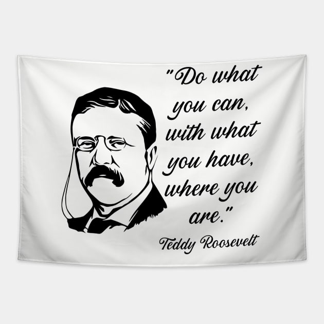 Teddy Roosevelt Quote Tapestry by KayBee Gift Shop