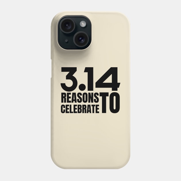 Pi Day 3.14 Reasons to celebrate Phone Case by NomiCrafts