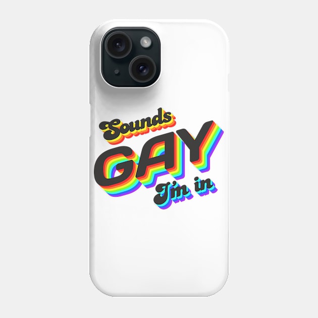 Sounds Gay I'm In Phone Case by Jennifer