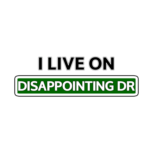 I live on Disappointing Dr by Mookle