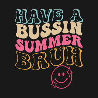 Have A Bussin Summer Bruh Funny Teacher Summer T-Shirt