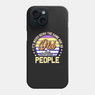 funny It's Weird Being The Same Age As Old People Retro Sarcastic Phone Case