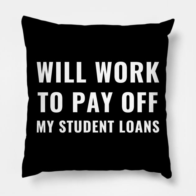 Funny Will Work To Pay Off My Student Loans College Graduation Debt Pillow by Little Duck Designs