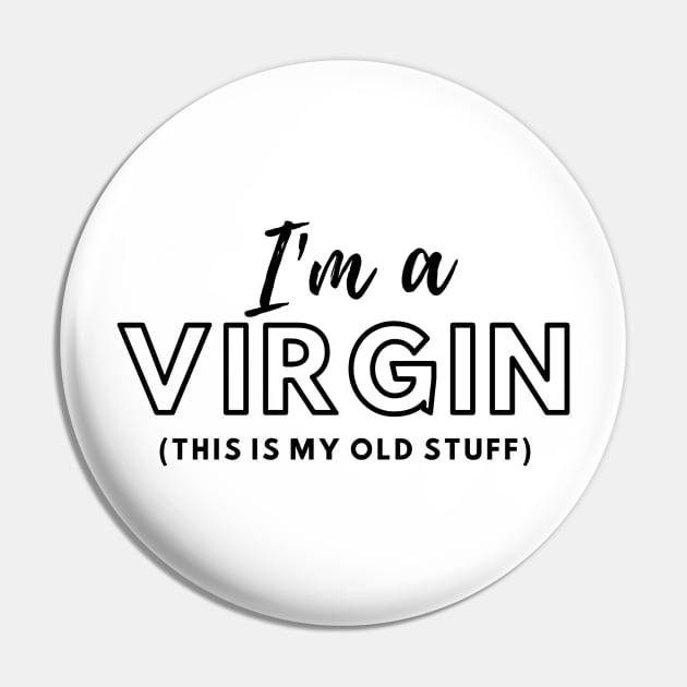 Im A Virgin Old Stuff Pin by ThyShirtProject - Affiliate