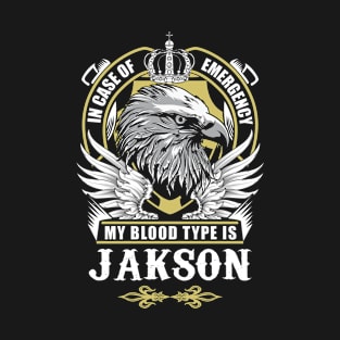 Jakson Name T Shirt - In Case Of Emergency My Blood Type Is Jakson Gift Item T-Shirt