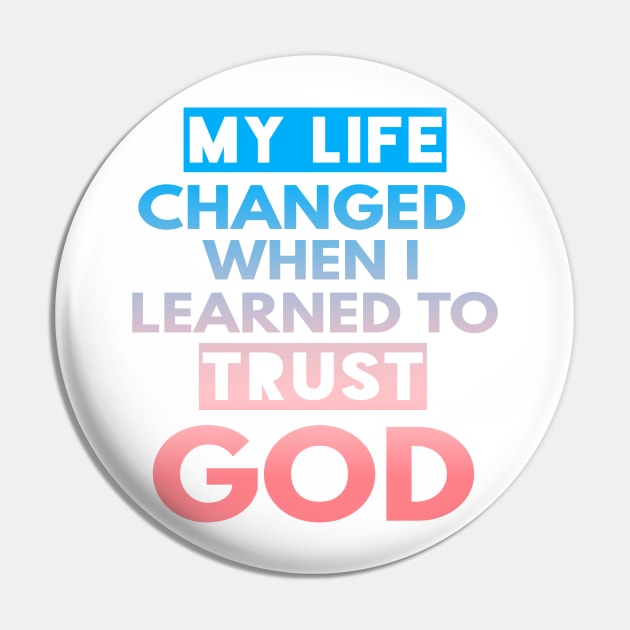 My Life Changed When I Learned To Trust God T-Shirt Gift Pin by Happy - Design