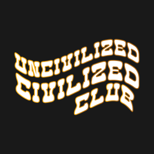 Funny uncivilized Civilized Club T-Shirt