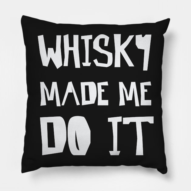 Whisky made me do it Pillow by nobletory