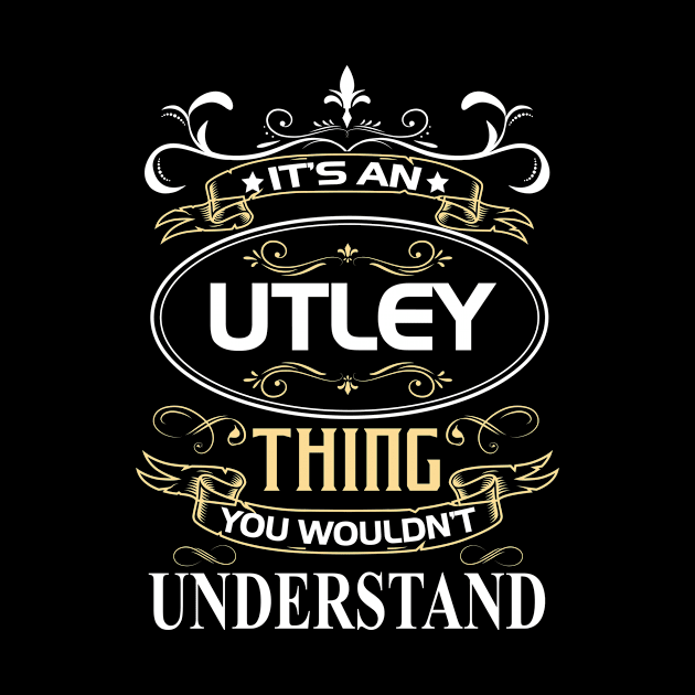 Utley Name Shirt It's An Utley Thing You Wouldn't Understand by Sparkle Ontani