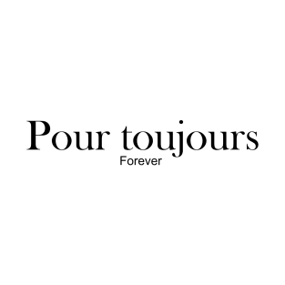 pour toujours - forever T-Shirt