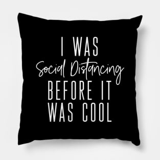 I was Social Distancing before it was cool Pillow