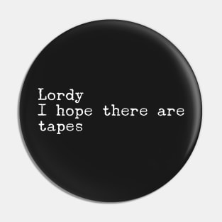 Lordy I Hope there are Tapes Pin