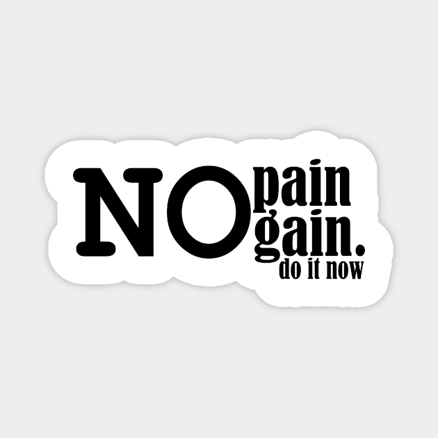 no pain no gain, do it now. Magnet by Ticus7