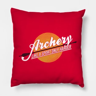 Archery Like A Sport Only Harder Pillow