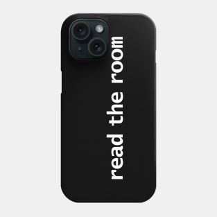 Read the Room Phone Case