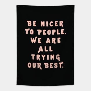 Be Nicer to People We Are All Trying Our Best by The Motivated Type in Black and PInk Tapestry