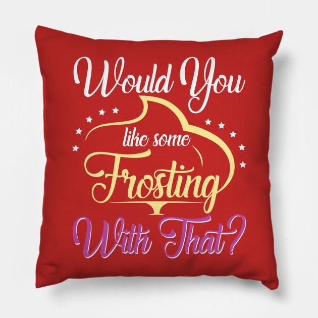 Would You Like Some Frosting With That? Pillow by jslbdesigns