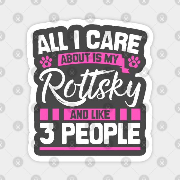 All I Care About Is My Rottsky And Like 3 People Magnet by Shopparottsky