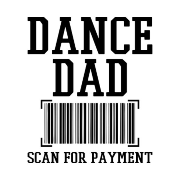 Download Dance Dad Scan For Payment - Dance Dad Scan For Payment - T-Shirt | TeePublic
