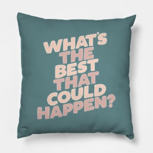 Whats The Best That Could Happen Pillow