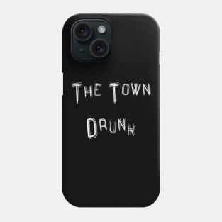 The Town Drunk Phone Case