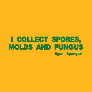 I Collect Spores, Molds and Fungus T-Shirt