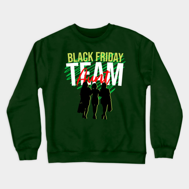Black Friday Shopping Team Aunt Christmas Family Gift T Shirt T Shirt Black Friday Shopping Team Crewneck Sweatshirt Teepublic