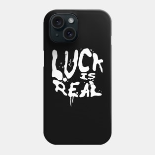 LUCK IS REAL Phone Case