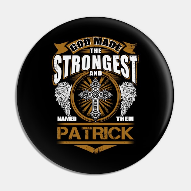 Patrick Name T Shirt - God Found Strongest And Named Them Patrick Gift Item Pin by reelingduvet