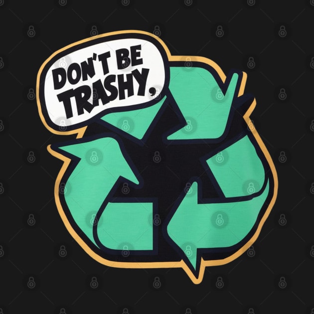 Don't Be Trashy by Dylante