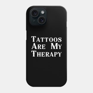 Tattoos Are My Therapy Phone Case